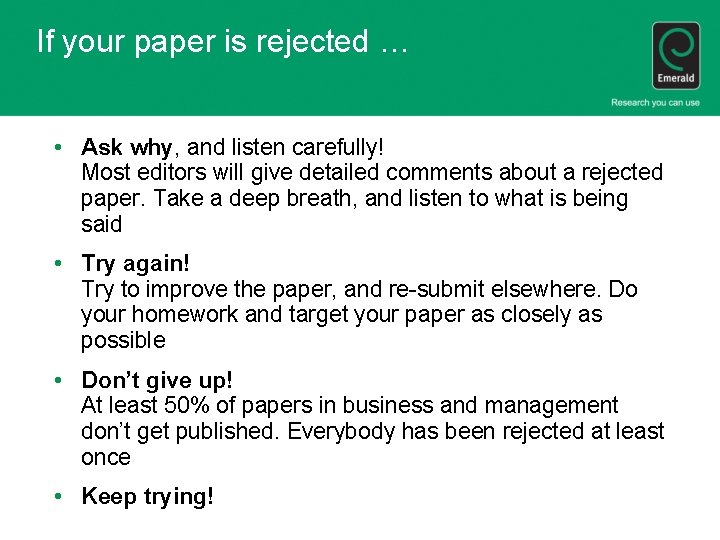 If your paper is rejected … • Ask why, and listen carefully! Most editors