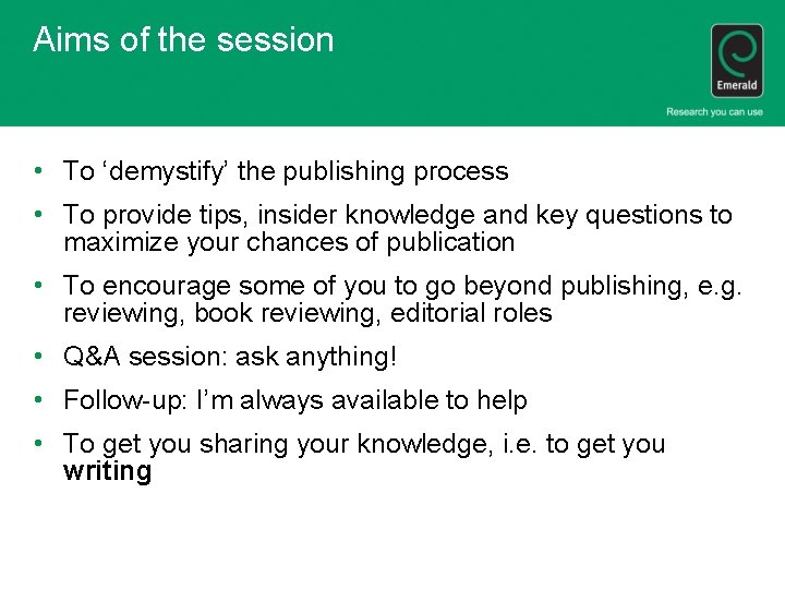 Aims of the session • To ‘demystify’ the publishing process • To provide tips,