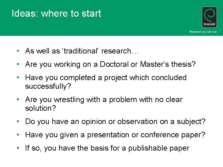 Ideas: where to start • As well as ‘traditional’ research… • Are you working