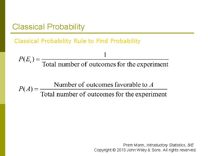 Classical Probability Rule to Find Probability Prem Mann, Introductory Statistics, 8/E Copyright © 2013