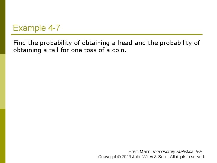 Example 4 -7 Find the probability of obtaining a head and the probability of