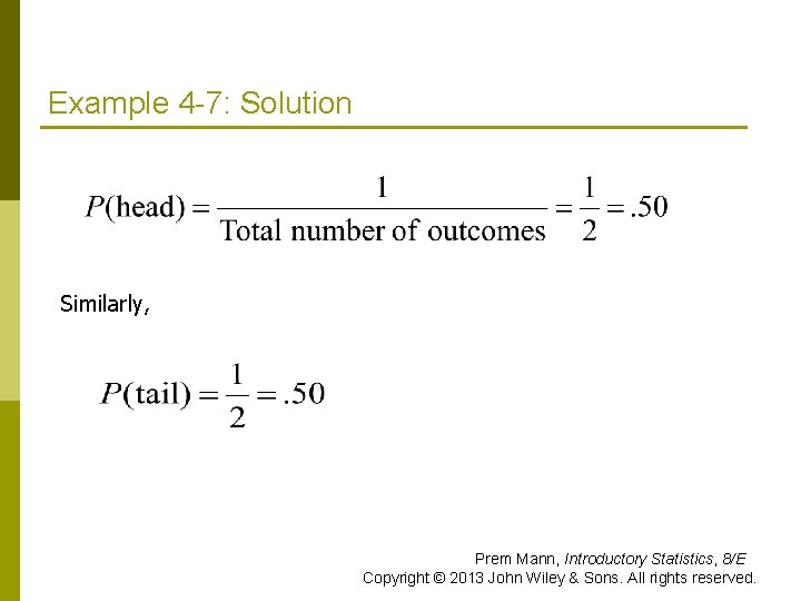 Example 4 -7: Solution Similarly, Prem Mann, Introductory Statistics, 8/E Copyright © 2013 John
