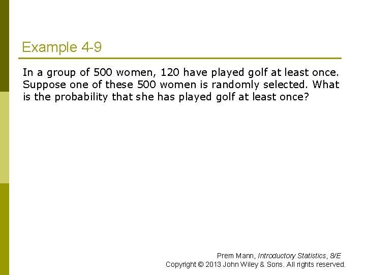Example 4 -9 In a group of 500 women, 120 have played golf at
