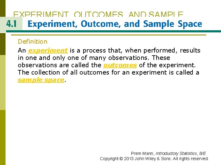 EXPERIMENT, OUTCOMES, AND SAMPLE SPACE Definition An experiment is a process that, when performed,