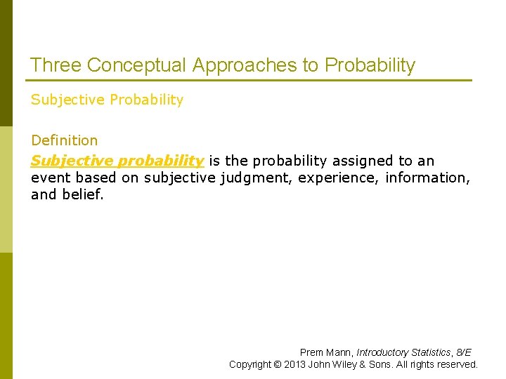 Three Conceptual Approaches to Probability Subjective Probability Definition Subjective probability is the probability assigned