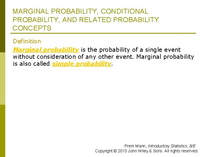 MARGINAL PROBABILITY, CONDITIONAL PROBABILITY, AND RELATED PROBABILITY CONCEPTS Definition Marginal probability is the probability