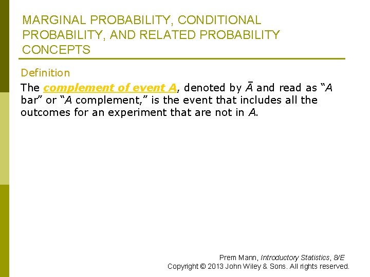 MARGINAL PROBABILITY, CONDITIONAL PROBABILITY, AND RELATED PROBABILITY CONCEPTS Definition The complement of event A,