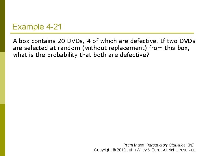 Example 4 -21 A box contains 20 DVDs, 4 of which are defective. If