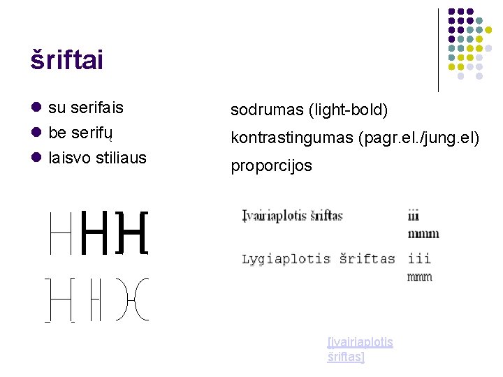 šriftai su serifais be serifų laisvo stiliaus sodrumas (light-bold) kontrastingumas (pagr. el. /jung. el)