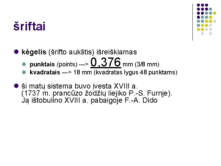 šriftai kėgelis (šrifto aukštis) išreiškiamas 0, 376 punktais (points) ---> mm (3/8 mm) kvadratais