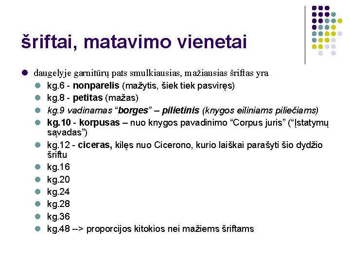 šriftai, matavimo vienetai daugelyje garnitūrų pats smulkiausias, mažiausias šriftas yra kg. 6 - nonparelis