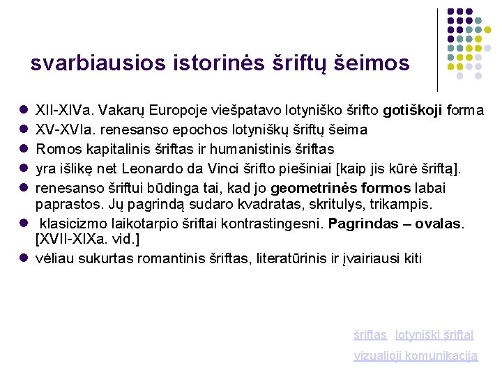 svarbiausios istorinės šriftų šeimos XII-XIVa. Vakarų Europoje viešpatavo lotyniško šrifto gotiškoji forma XV-XVIa. renesanso