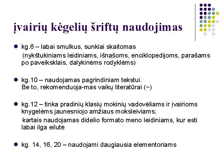 įvairių kėgelių šriftų naudojimas kg. 6 – labai smulkus, sunkiai skaitomas (nykštukiniams leidiniams, išnašoms,