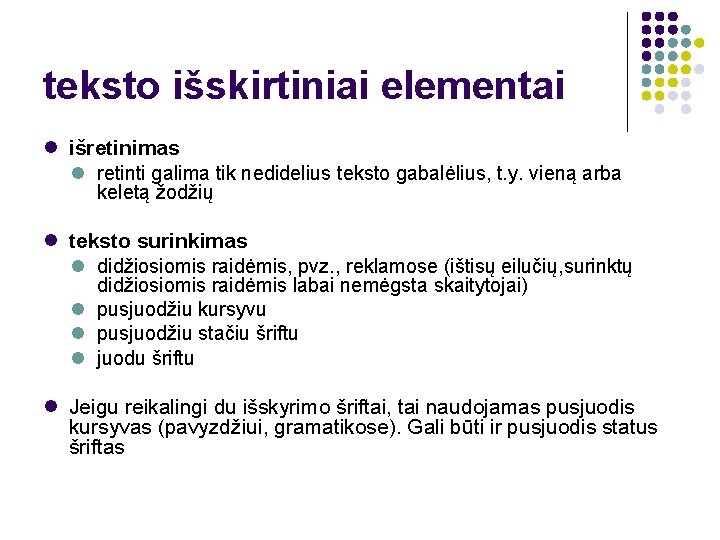 teksto išskirtiniai elementai išretinimas retinti galima tik nedidelius teksto gabalėlius, t. y. vieną arba