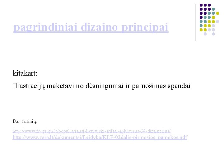 pagrindiniai dizaino principai kitąkart: Iliustracijų maketavimo dėsningumai ir paruošimas spaudai Dar šaltinių: http: //www.