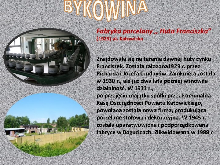 Fabryka porcelany , , Huta Franciszka” (1929) ul. Katowicka Znajdowała się na terenie dawnej