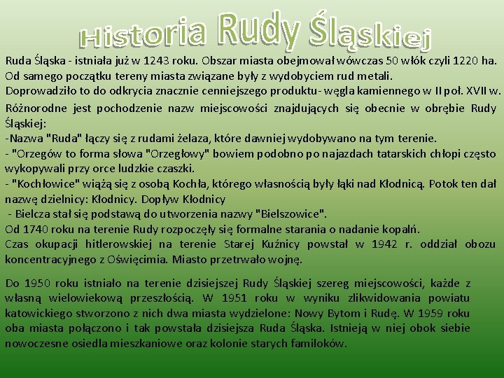 Ruda Śląska - istniała już w 1243 roku. Obszar miasta obejmował wówczas 50 włók