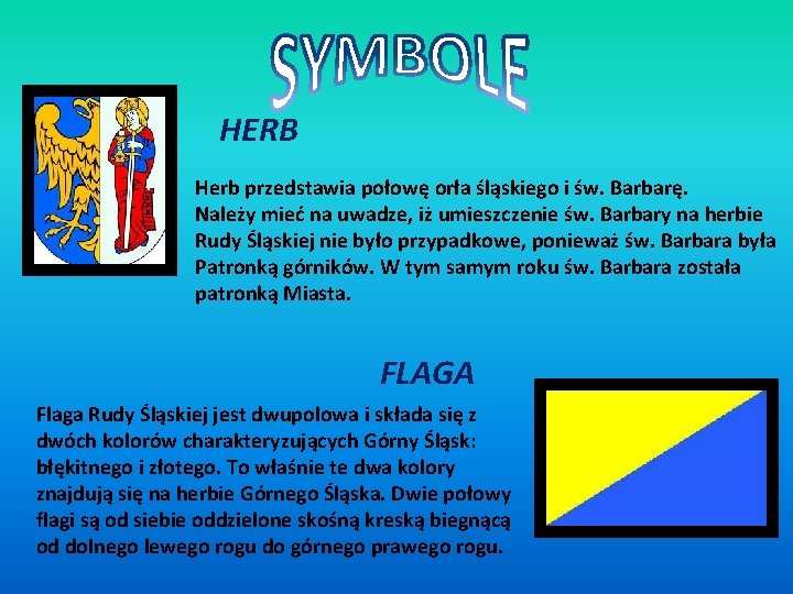 HERB Herb przedstawia połowę orła śląskiego i św. Barbarę. Należy mieć na uwadze, iż