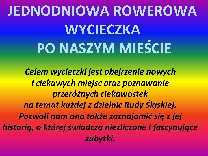 JEDNODNIOWA ROWEROWA WYCIECZKA PO NASZYM MIEŚCIE Celem wycieczki jest obejrzenie nowych i ciekawych miejsc