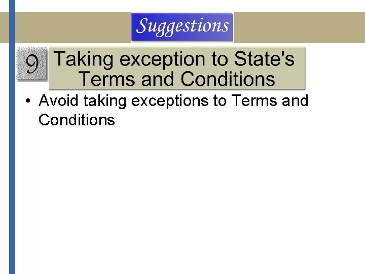  • Avoid taking exceptions to Terms and Conditions 