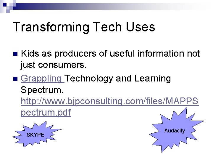 Transforming Tech Uses Kids as producers of useful information not just consumers. n Grappling