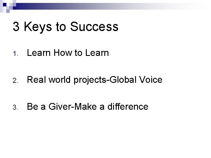 3 Keys to Success 1. Learn How to Learn 2. Real world projects-Global Voice