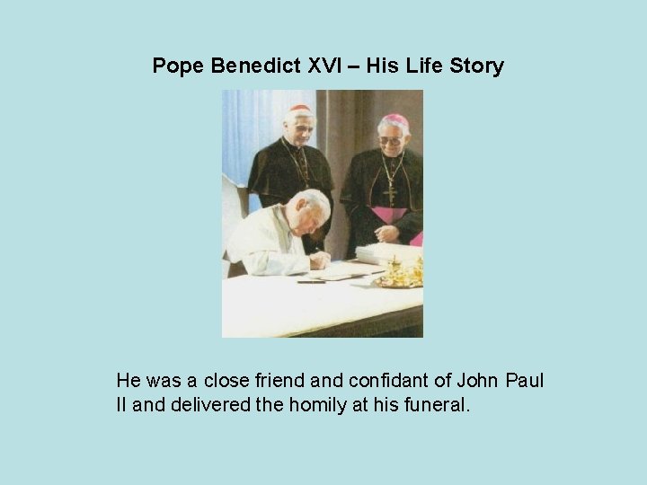 Pope Benedict XVI – His Life Story He was a close friend and confidant
