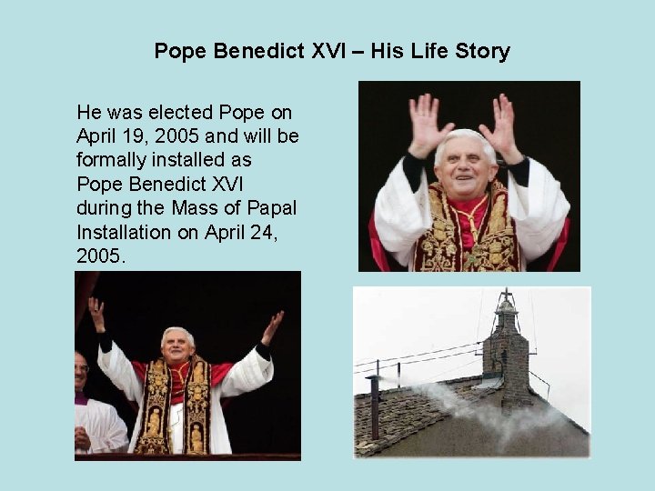 Pope Benedict XVI – His Life Story He was elected Pope on April 19,