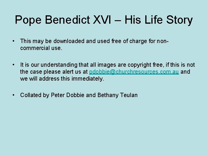 Pope Benedict XVI – His Life Story • This may be downloaded and used