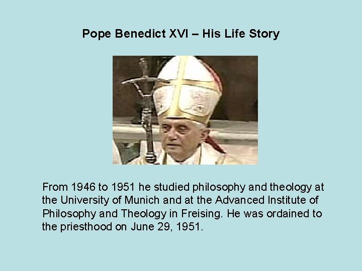 Pope Benedict XVI – His Life Story From 1946 to 1951 he studied philosophy