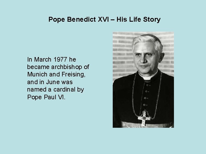 Pope Benedict XVI – His Life Story In March 1977 he became archbishop of