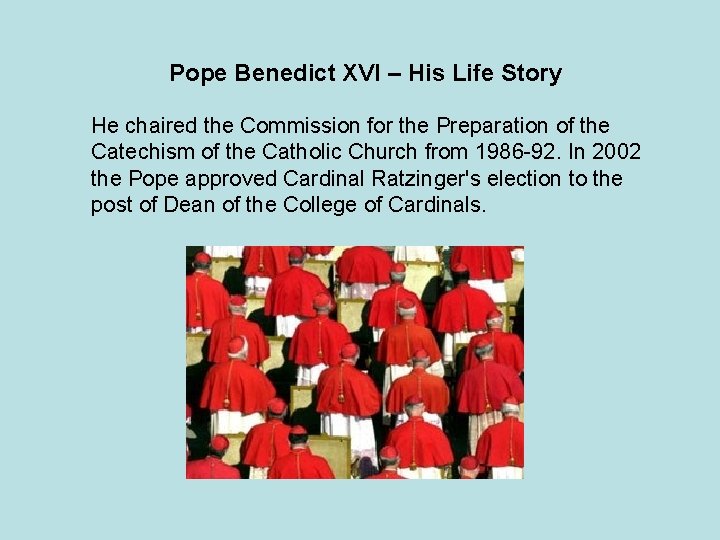 Pope Benedict XVI – His Life Story He chaired the Commission for the Preparation