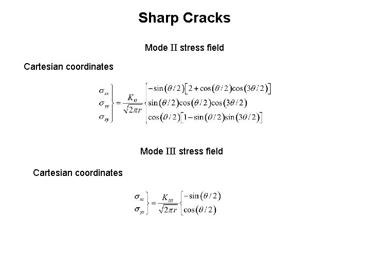 Sharp Cracks Mode II stress field Cartesian coordinates Mode III stress field Cartesian coordinates