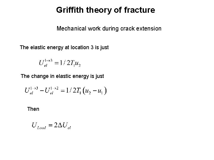 Griffith theory of fracture Mechanical work during crack extension The elastic energy at location
