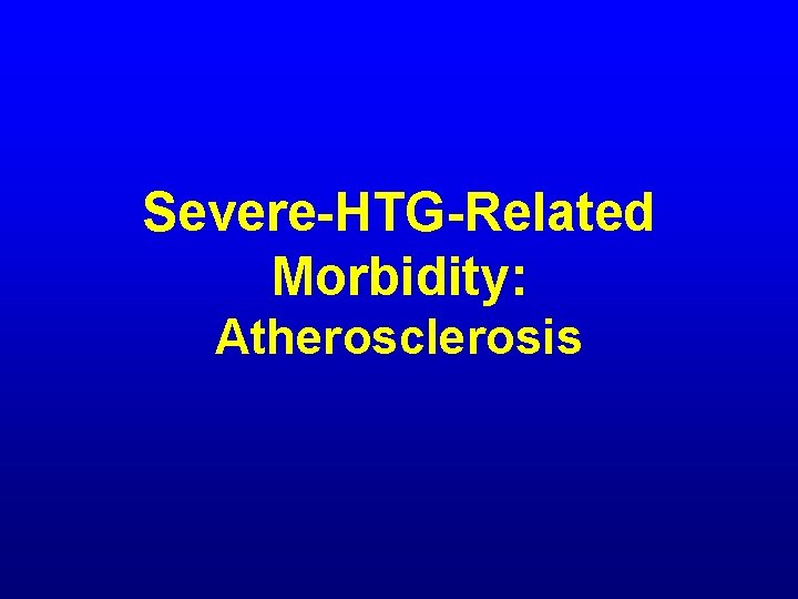 Severe-HTG-Related Morbidity: Atherosclerosis 