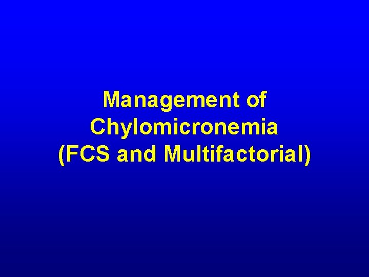 Management of Chylomicronemia (FCS and Multifactorial) 