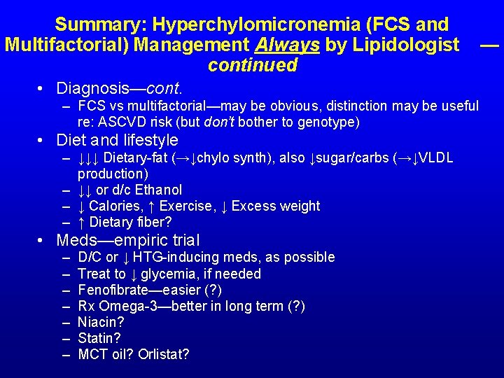 Summary: Hyperchylomicronemia (FCS and Multifactorial) Management Always by Lipidologist continued • Diagnosis—cont. – FCS