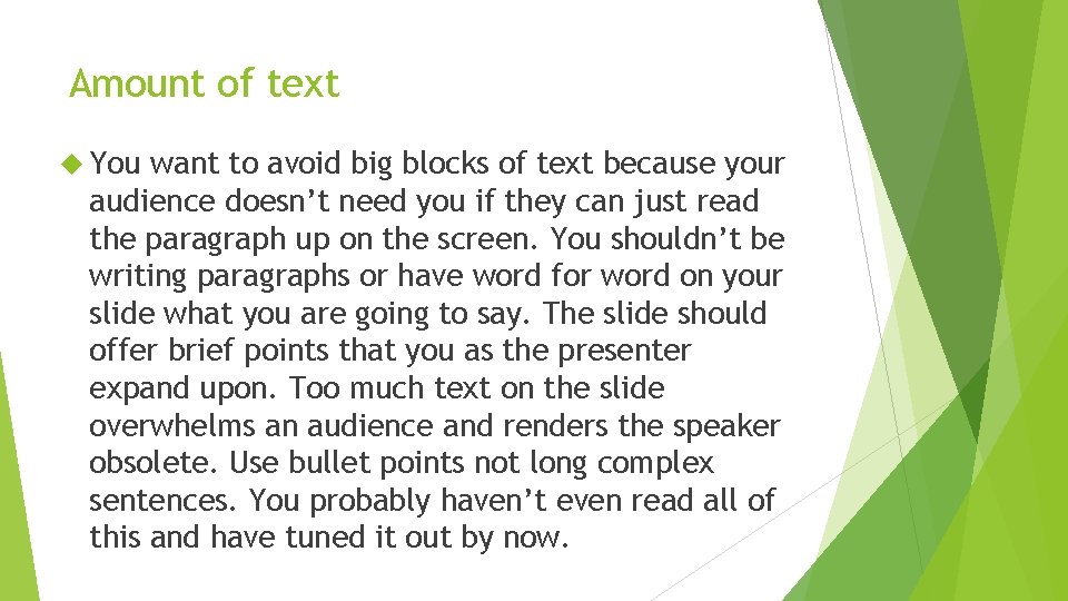 Amount of text You want to avoid big blocks of text because your audience