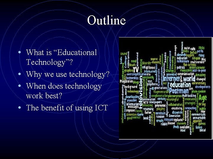 Outline • What is “Educational Technology”? • Why we use technology? • When does