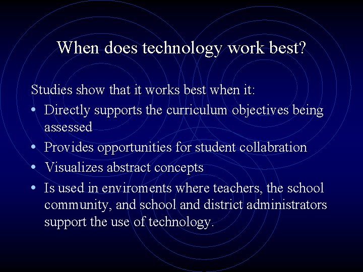 When does technology work best? Studies show that it works best when it: •