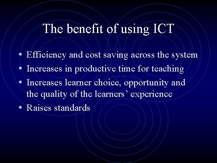 The benefit of using ICT • Efficiency and cost saving across the system •