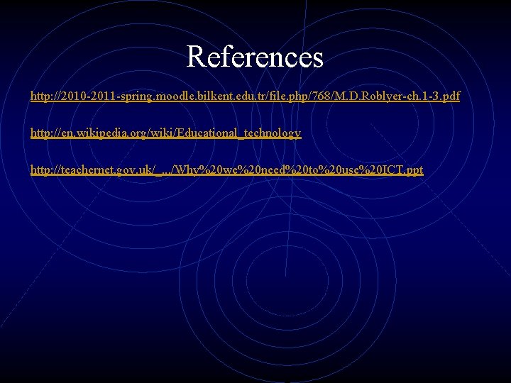 References http: //2010 -2011 -spring. moodle. bilkent. edu. tr/file. php/768/M. D. Roblyer-ch. 1 -3.