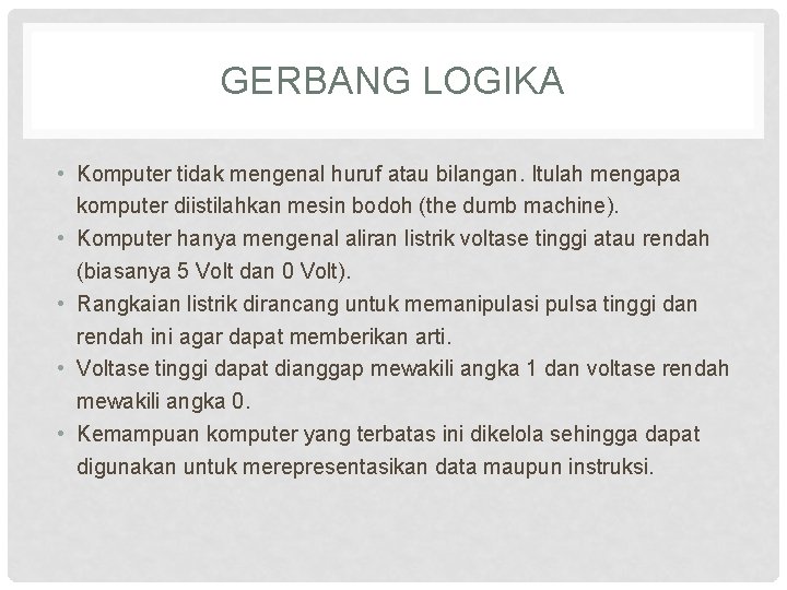 GERBANG LOGIKA • Komputer tidak mengenal huruf atau bilangan. Itulah mengapa komputer diistilahkan mesin