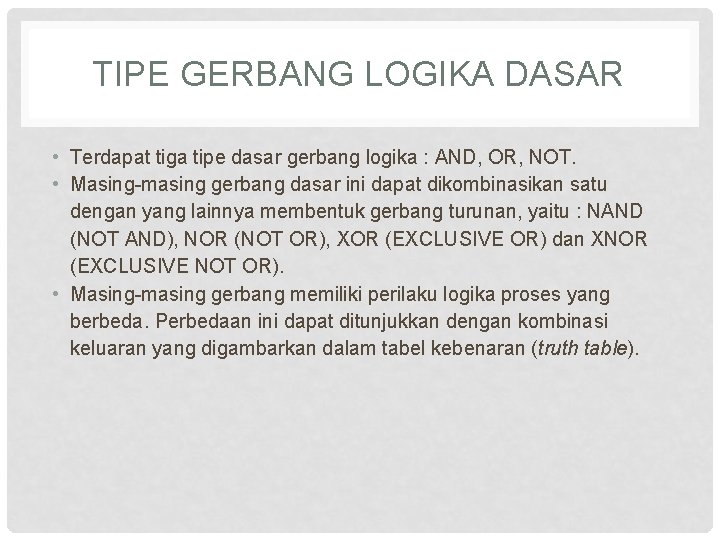 TIPE GERBANG LOGIKA DASAR • Terdapat tiga tipe dasar gerbang logika : AND, OR,