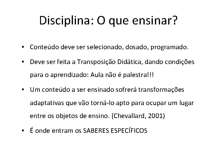 Disciplina: O que ensinar? • Conteúdo deve ser selecionado, dosado, programado. • Deve ser