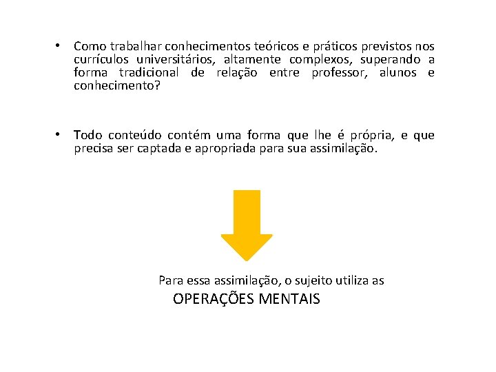  • Como trabalhar conhecimentos teóricos e práticos previstos nos currículos universitários, altamente complexos,