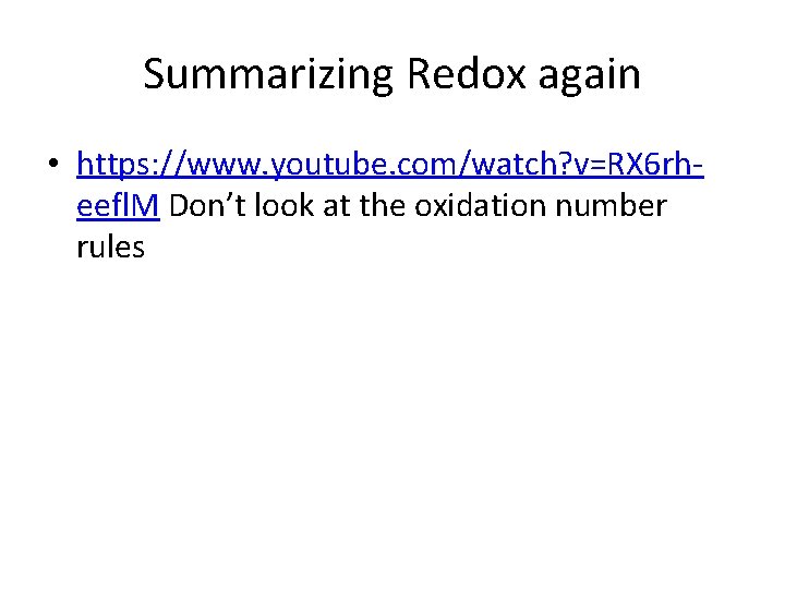 Summarizing Redox again • https: //www. youtube. com/watch? v=RX 6 rheefl. M Don’t look