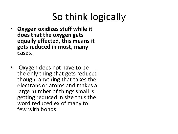So think logically • Oxygen oxidizes stuff while it does that the oxygen gets