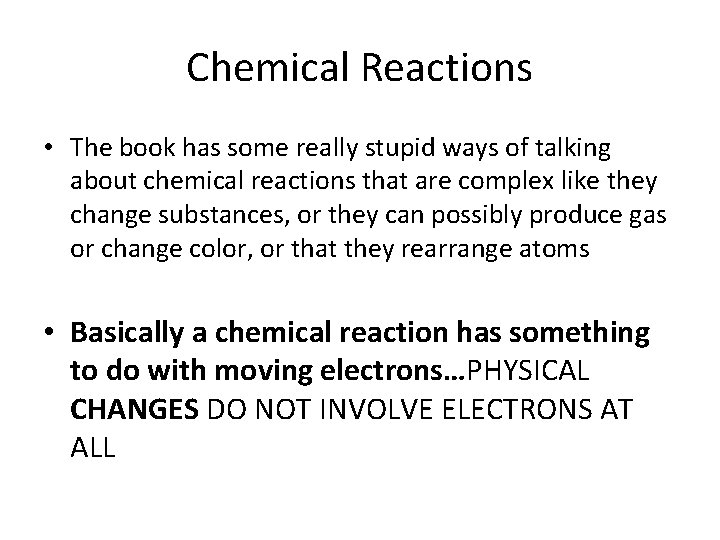 Chemical Reactions • The book has some really stupid ways of talking about chemical