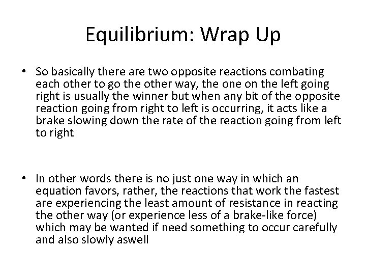 Equilibrium: Wrap Up • So basically there are two opposite reactions combating each other